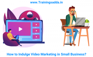 How to Indulge Video Marketing in Small Business?