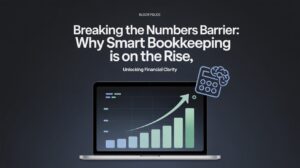 Breaking the Numbers Barrier: Why Smart Bookkeeping Is On the Rise