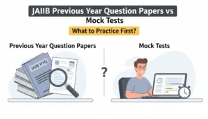 JAIIB Previous Year Question Papers vs Mock Tests What to Practice First