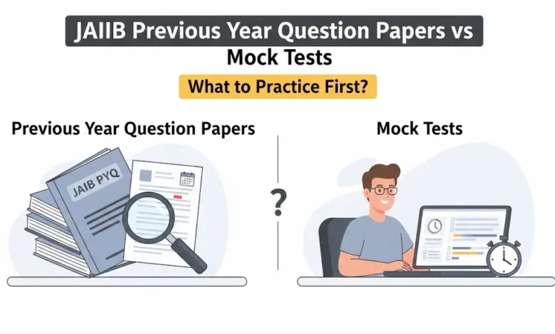 JAIIB Previous Year Question Papers vs Mock Tests What to Practice First